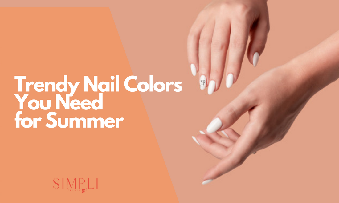 Trendy Nail Colors You Need for Summer